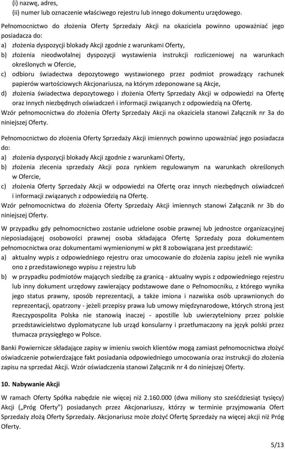 dyspozycji wystawienia instrukcji rozliczeniowej na warunkach określonych w Ofercie, c) odbioru świadectwa depozytowego wystawionego przez podmiot prowadzący rachunek papierów wartościowych