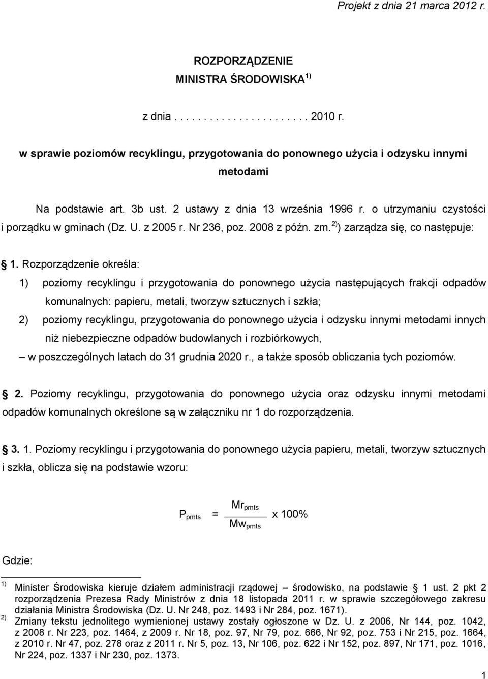 o utrzymaniu czystości i porządku w gminach (Dz. U. z 2005 r. Nr 236, poz. 2008 z późn. zm. 2) ) zarządza się, co następuje: 1.