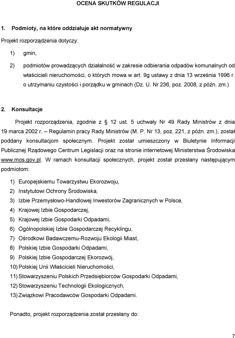 których mowa w art. 9g ustawy z dnia 13 września 1996 r. o utrzymaniu czystości i porządku w gminach (Dz. U. Nr 236, poz. 2008, z późn. zm.) 2. Konsultacje Projekt rozporządzenia, zgodnie z 12 ust.