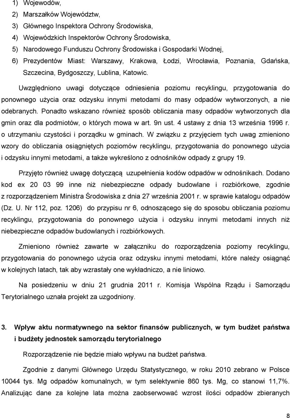 Uwzględniono uwagi dotyczące odniesienia poziomu recyklingu, przygotowania do ponownego użycia oraz odzysku innymi metodami do masy odpadów wytworzonych, a nie odebranych.