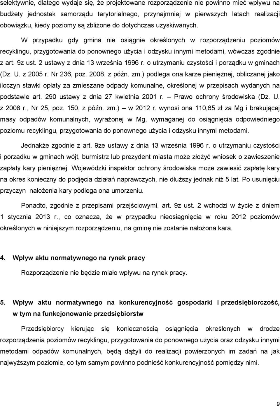 W przypadku gdy gmina nie osiągnie określonych w rozporządzeniu poziomów recyklingu, przygotowania do ponownego użycia i odzysku innymi metodami, wówczas zgodnie z art. 9z ust.