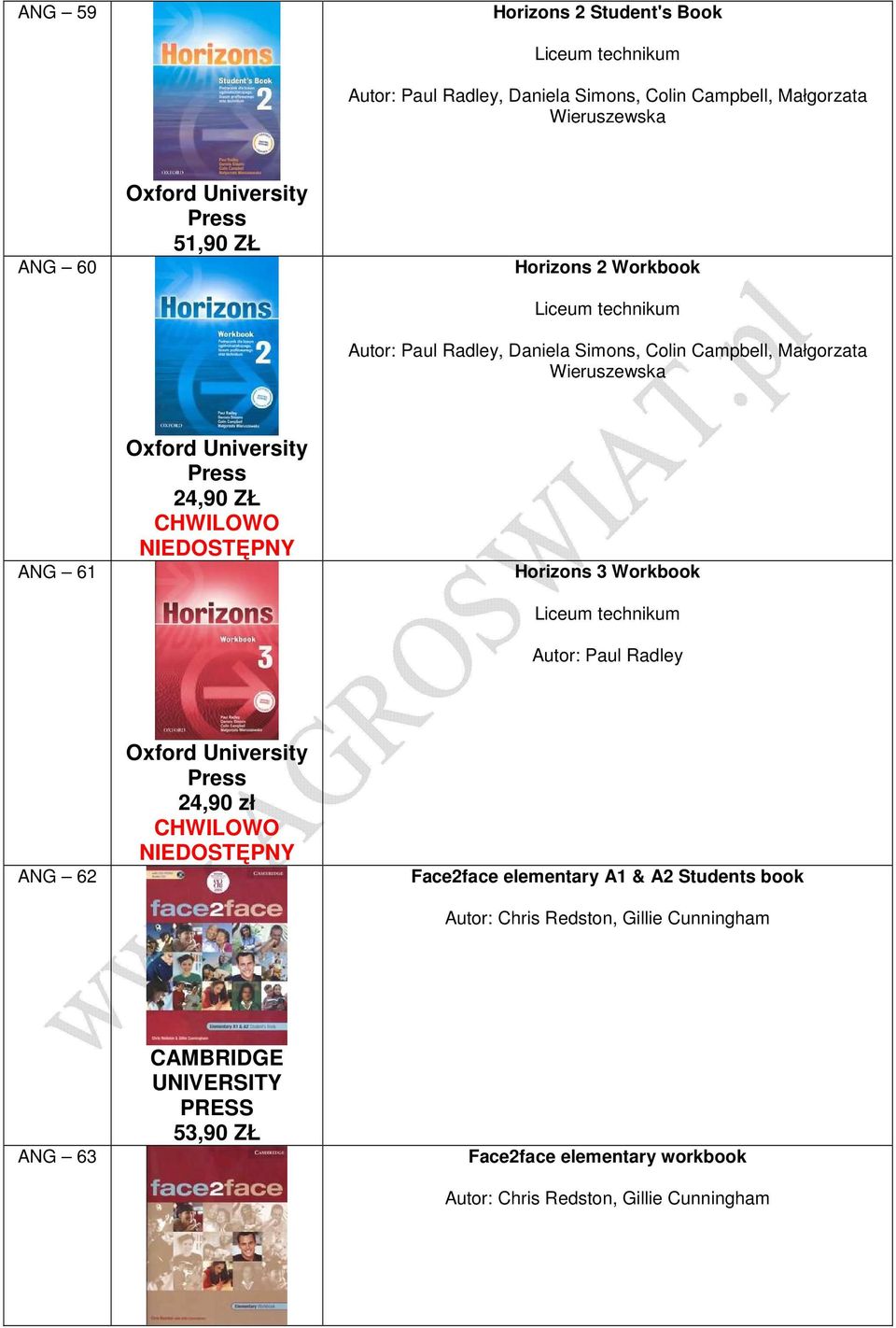 CHWILOWO NIEDOSTĘPNY Horizons 3 Workbook Liceum technikum Autor: Paul Radley ANG 62 24,90 zł CHWILOWO NIEDOSTĘPNY Face2face elementary A1