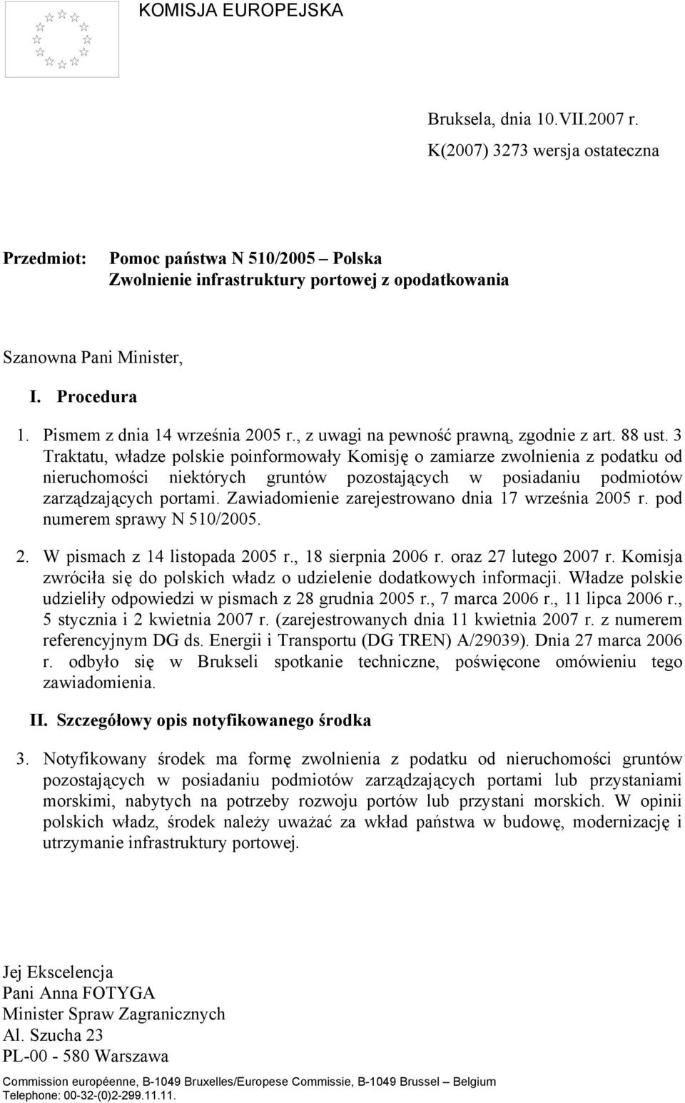 3 Traktatu, władze polskie poinformowały Komisję o zamiarze zwolnienia z podatku od nieruchomości niektórych gruntów pozostających w posiadaniu podmiotów zarządzających portami.
