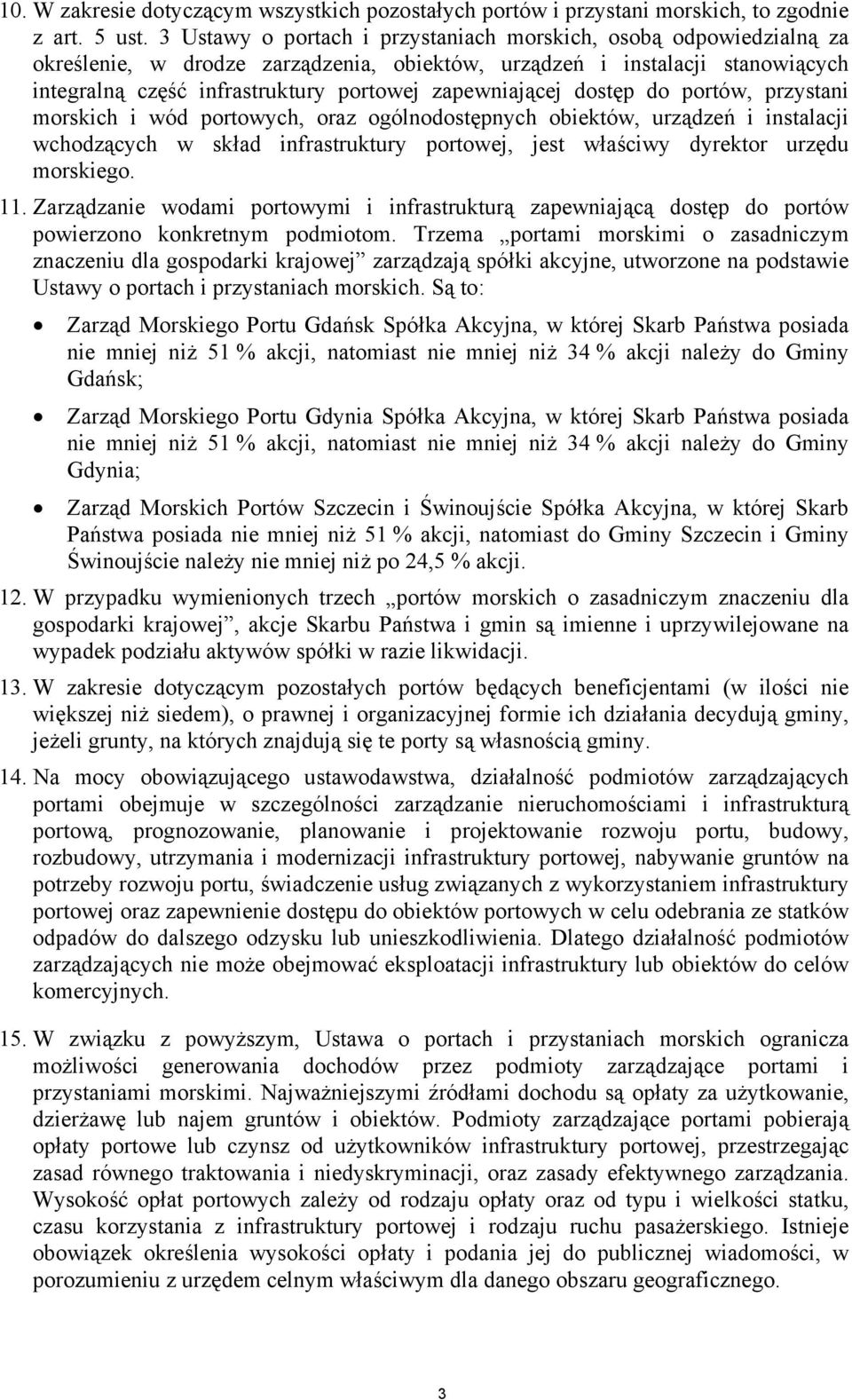 zapewniającej dostęp do portów, przystani morskich i wód portowych, oraz ogólnodostępnych obiektów, urządzeń i instalacji wchodzących w skład infrastruktury portowej, jest właściwy dyrektor urzędu