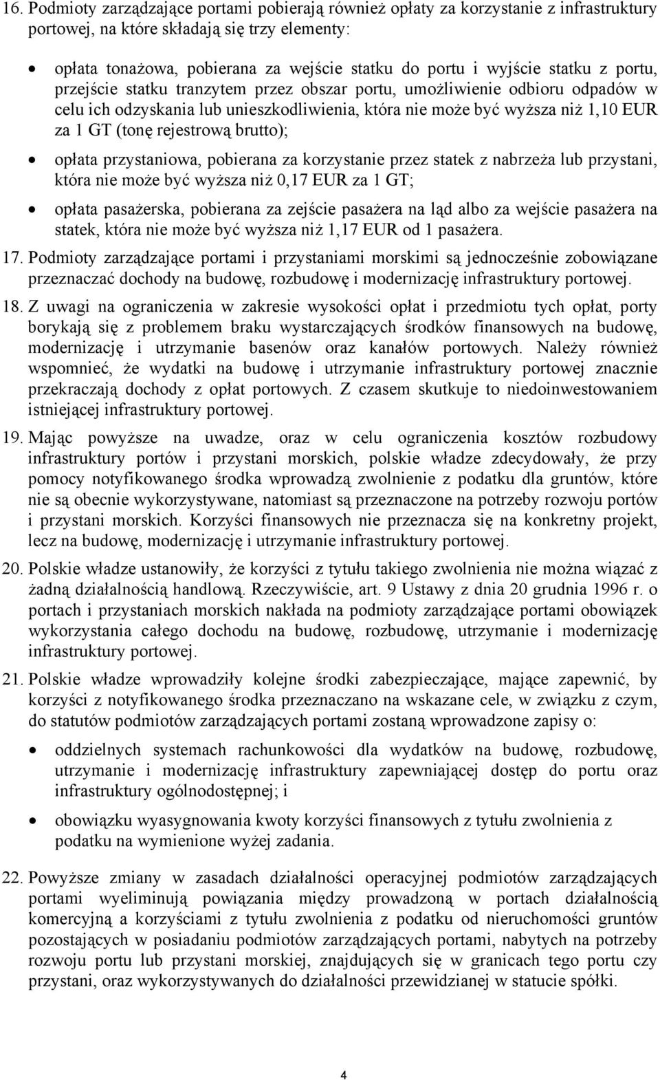 rejestrową brutto); opłata przystaniowa, pobierana za korzystanie przez statek z nabrzeża lub przystani, która nie może być wyższa niż 0,17 EUR za 1 GT; opłata pasażerska, pobierana za zejście