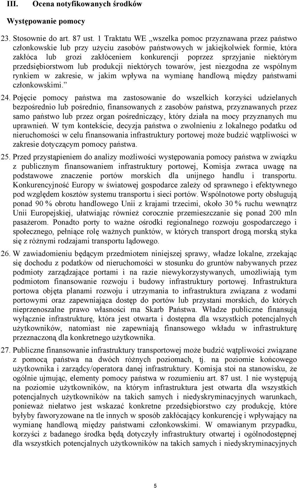 niektórym przedsiębiorstwom lub produkcji niektórych towarów, jest niezgodna ze wspólnym rynkiem w zakresie, w jakim wpływa na wymianę handlową między państwami członkowskimi. 24.