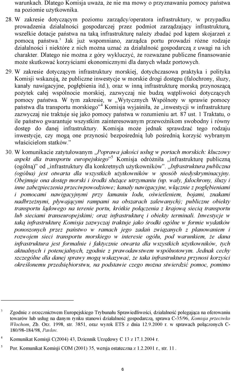 infrastrukturę należy zbadać pod kątem skojarzeń z pomocą państwa.