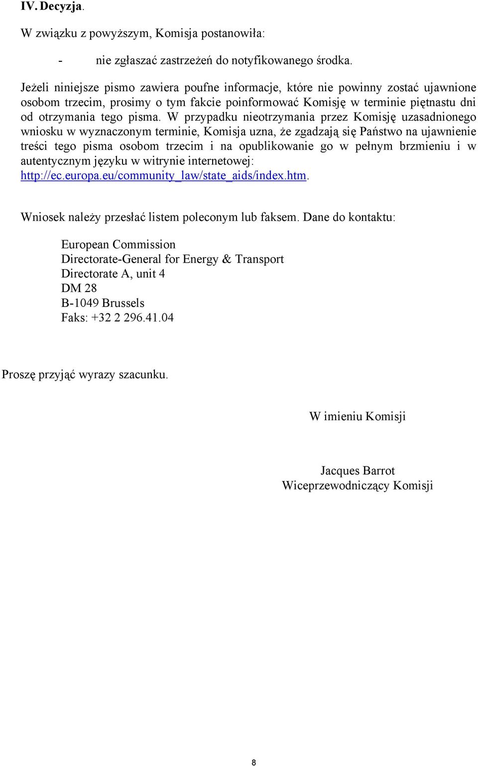 W przypadku nieotrzymania przez Komisję uzasadnionego wniosku w wyznaczonym terminie, Komisja uzna, że zgadzają się Państwo na ujawnienie treści tego pisma osobom trzecim i na opublikowanie go w