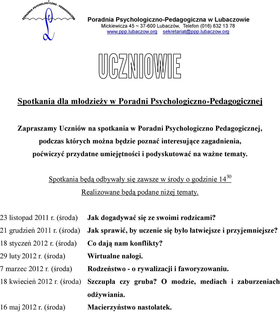 (środa) Jak dogadywać się ze swoimi rodzicami? 21 grudzień 2011 r. (środa) Jak sprawić, by uczenie się było łatwiejsze i przyjemniejsze? 18 styczeń 2012 r. (środa) Co dają nam konflikty?