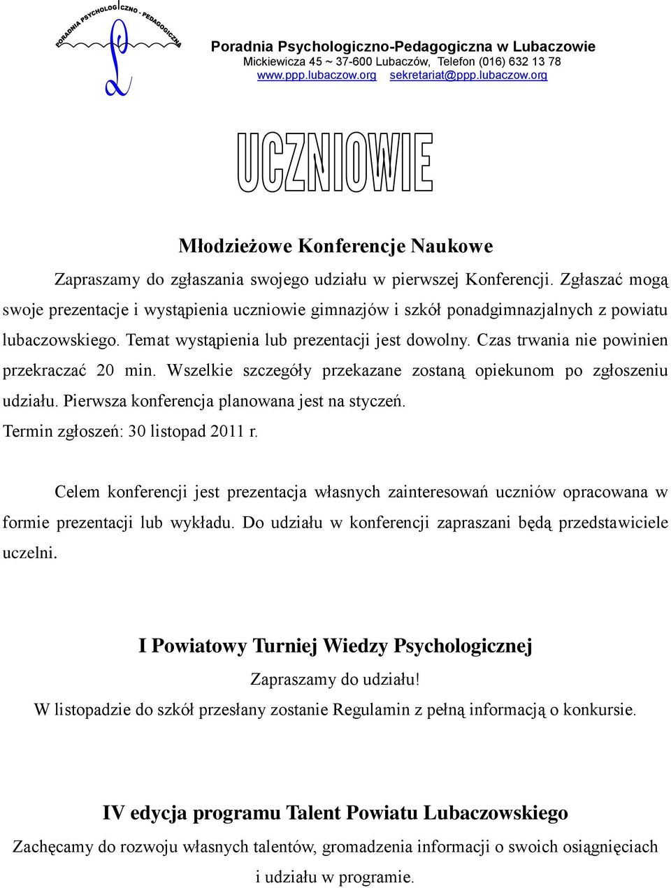 Czas trwania nie powinien przekraczać 20 min. Wszelkie szczegóły przekazane zostaną opiekunom po zgłoszeniu udziału. Pierwsza konferencja planowana jest na styczeń.