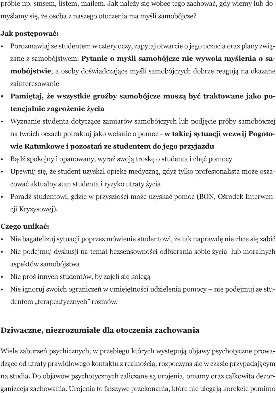Pytanie o myśli samobójcze nie wywoła myślenia o samobójstwie, a osoby doświadczające myśli samobójczych dobrze reagują na okazane zainteresowanie Pamiętaj, że wszystkie groźby samobójcze muszą być