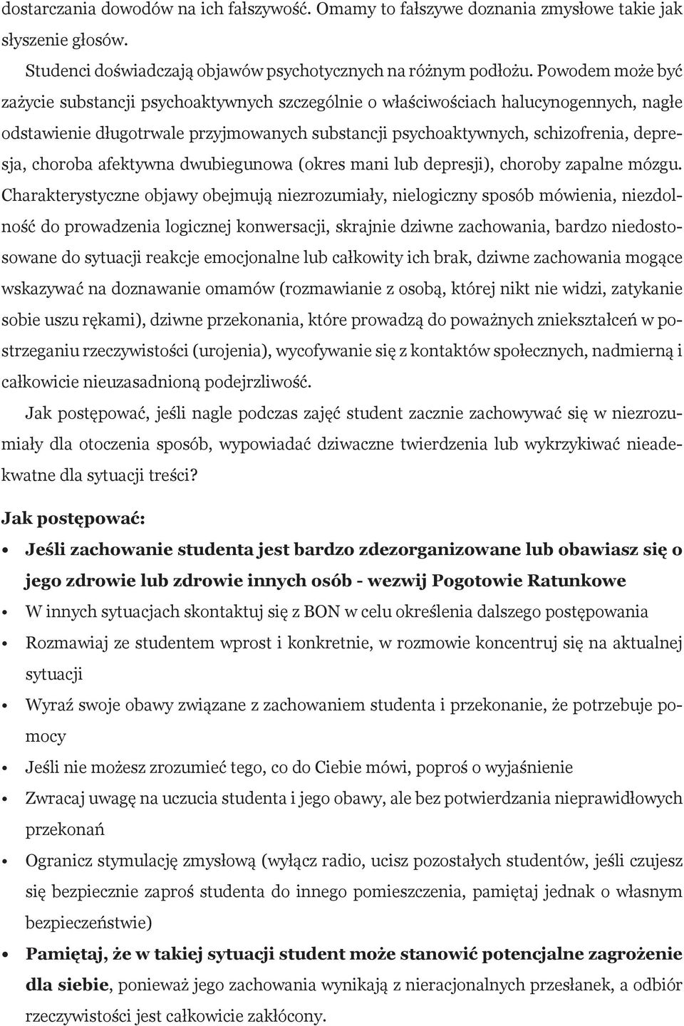 choroba afektywna dwubiegunowa (okres mani lub depresji), choroby zapalne mózgu.