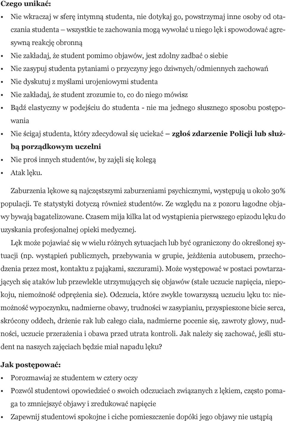 Nie zakładaj, że student zrozumie to, co do niego mówisz Bądź elastyczny w podejściu do studenta - nie ma jednego słusznego sposobu postępowania Nie ścigaj studenta, który zdecydował się uciekać