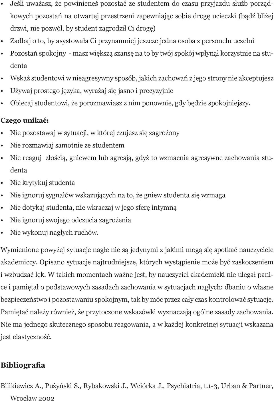 studentowi w nieagresywny sposób, jakich zachowań z jego strony nie akceptujesz Używaj prostego języka, wyrażaj się jasno i precyzyjnie Obiecaj studentowi, że porozmawiasz z nim ponownie, gdy będzie