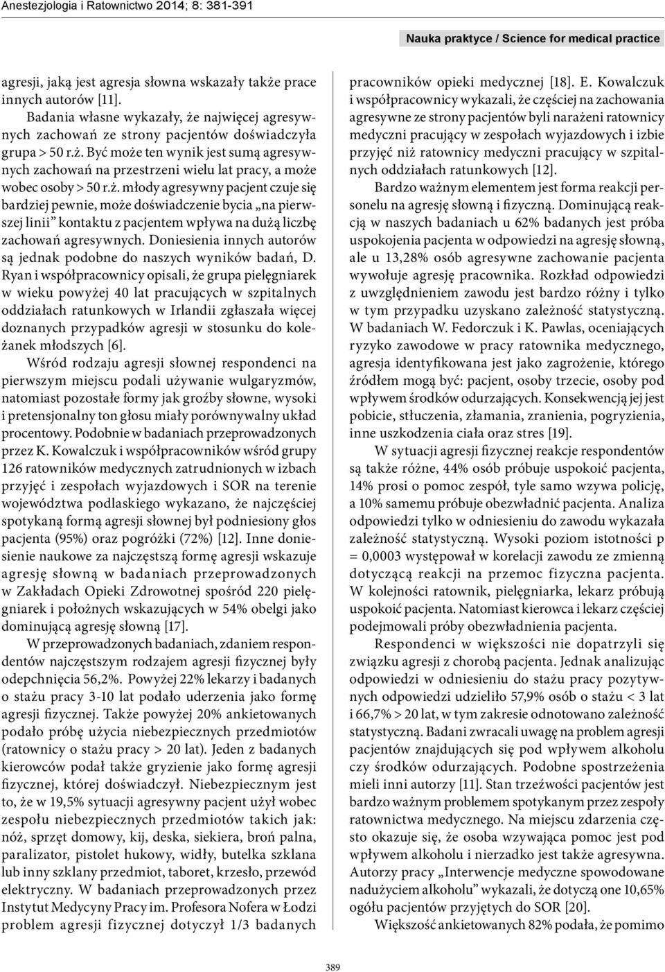 Doniesienia innych autorów są jednak podobne do naszych wyników badań, D.