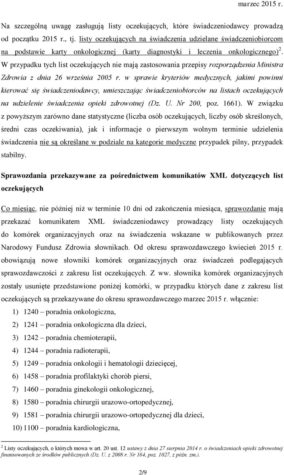 W przypadku tych list oczekujących nie mają zastosowania przepisy rozporządzenia Ministra Zdrowia z dnia 26 września 2005 r.