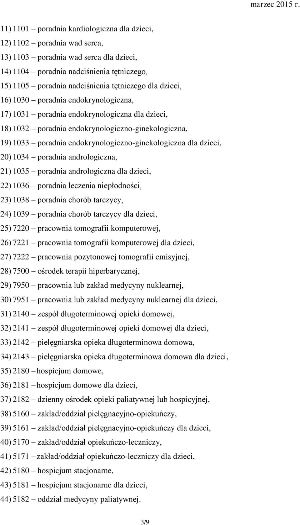 dla dzieci, 20) 1034 poradnia andrologiczna, 21) 1035 poradnia andrologiczna dla dzieci, 22) 1036 poradnia leczenia niepłodności, 23) 1038 poradnia chorób tarczycy, 24) 1039 poradnia chorób tarczycy