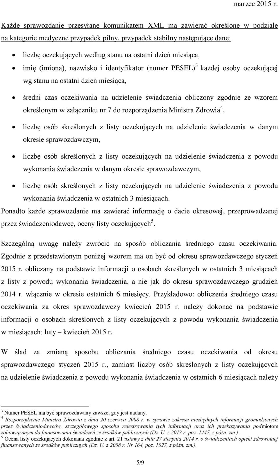 zgodnie ze wzorem określonym w załączniku nr 7 do rozporządzenia Ministra Zdrowia 4, liczbę osób skreślonych z listy oczekujących na udzielenie świadczenia w danym okresie sprawozdawczym, liczbę osób