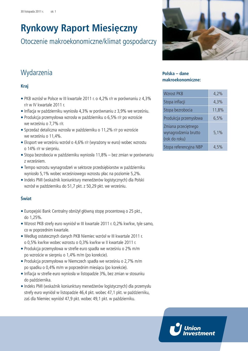 Sprzedaż detaliczna wzrosła w październiku o 11,2% r/r po wzroście we wrześniu o 11,4%. Eksport we wrześniu wzrósł o 4,6% r/r (wyrażony w euro) wobec wzrostu o 14% r/r w sierpniu.