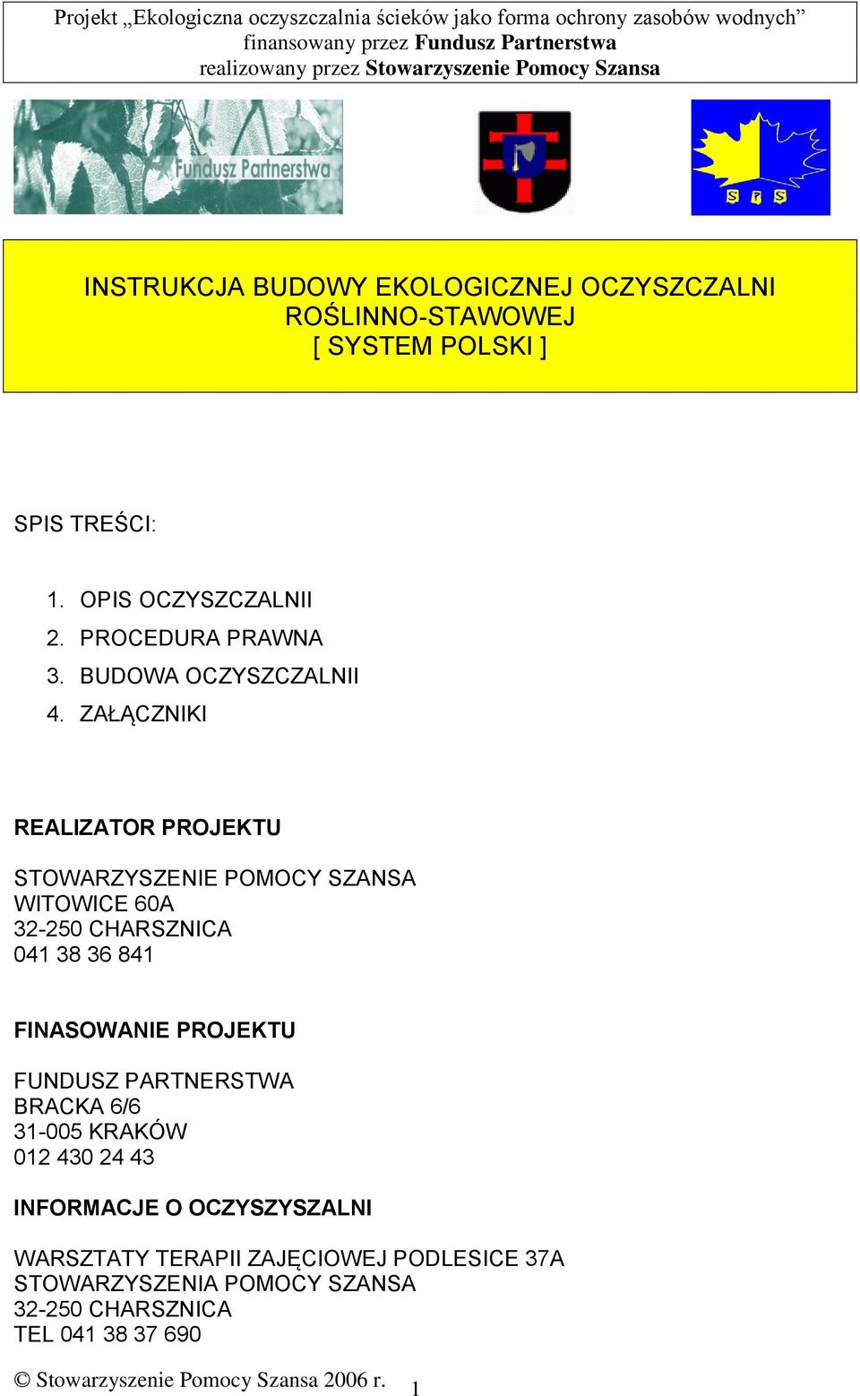 ZAŁĄCZNIKI REALIZATOR PROJEKTU STOWARZYSZENIE POMOCY SZANSA WITOWICE 60A 32-250 CHARSZNICA 041 38 36 841 FINASOWANIE