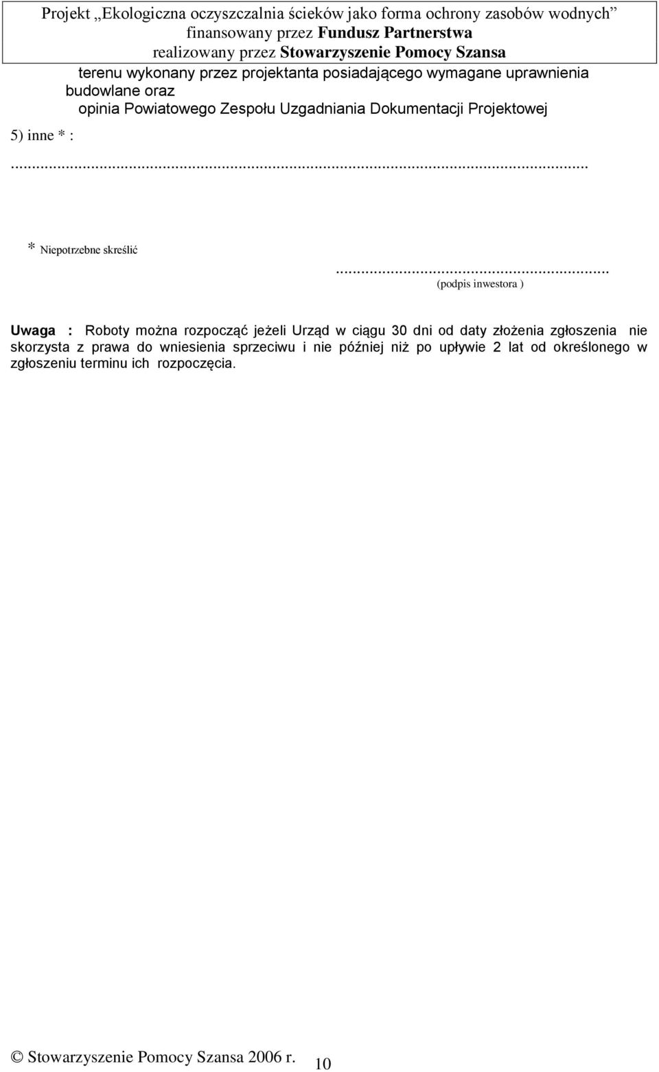 .. (podpis inwestora ) Uwaga : Roboty można rozpocząć jeżeli Urząd w ciągu 30 dni od daty złożenia
