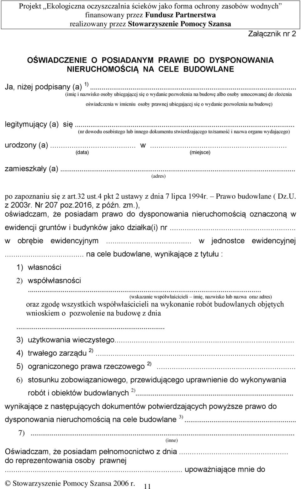 legitymujący (a) się... (nr dowodu osobistego lub innego dokumentu stwierdzającego tożsamość i nazwa organu wydającego) urodzony (a)... w... (data) (miejsce) zamieszkały (a).