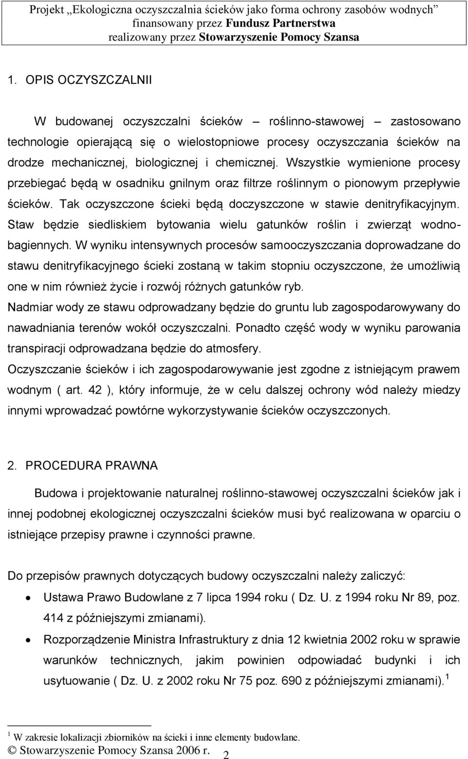 Staw będzie siedliskiem bytowania wielu gatunków roślin i zwierząt wodnobagiennych.