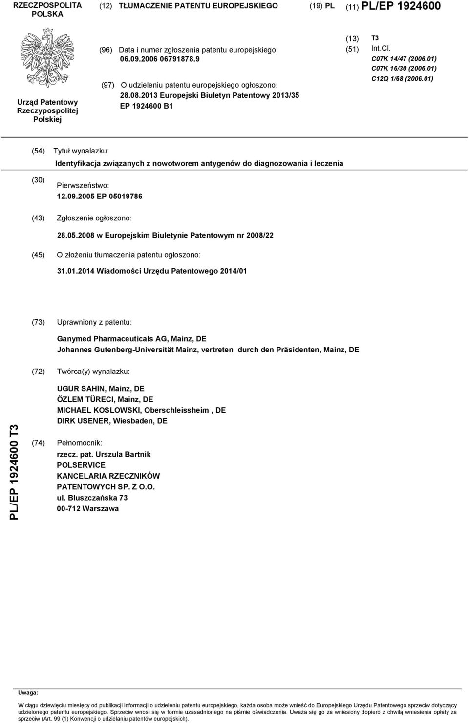 01) (4) Tytuł wynalazku: Identyfikacja związanych z nowotworem antygenów do diagnozowania i leczenia () Pierwszeństwo: 12.09.0 EP 0019786 (43) Zgłoszenie ogłoszono: 28.0.08 w Europejskim Biuletynie Patentowym nr 08/22 (4) O złożeniu tłumaczenia patentu ogłoszono: 31.