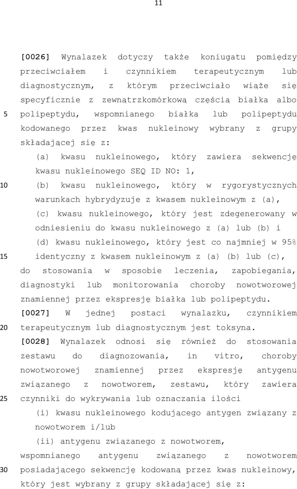 1, (b) kwasu nukleinowego, który w rygorystycznych warunkach hybrydyzuje z kwasem nukleinowym z (a), (c) kwasu nukleinowego, który jest zdegenerowany w odniesieniu do kwasu nukleinowego z (a) lub (b)