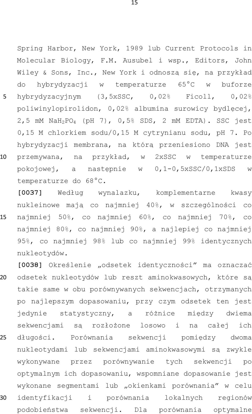 (ph 7), 0,% SDS, 2 mm EDTA). SSC jest 0,1 M chlorkiem sodu/0,1 M cytrynianu sodu, ph 7.