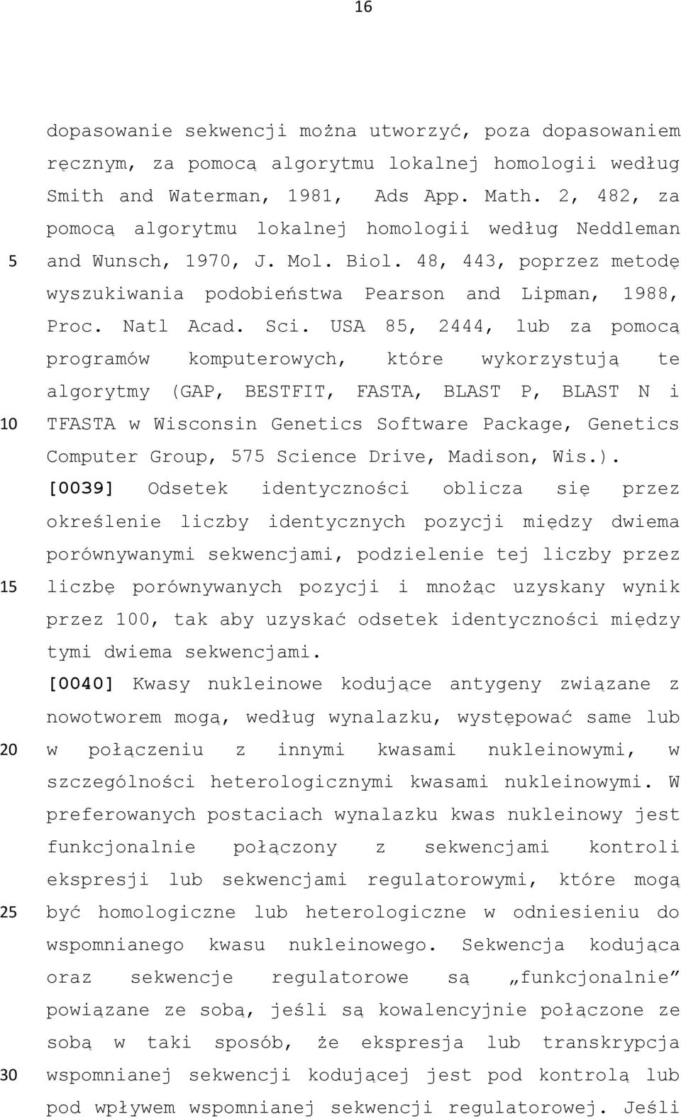 USA 8, 2444, lub za pomocą programów komputerowych, które wykorzystują te algorytmy (GAP, BESTFIT, FASTA, BLAST P, BLAST N i TFASTA w Wisconsin Genetics Software Package, Genetics Computer Group, 7