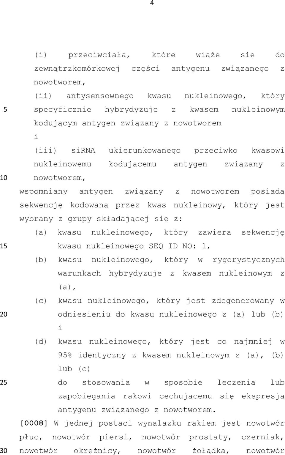 sekwencję kodowaną przez kwas nukleinowy, który jest wybrany z grupy składającej się z: (a) kwasu nukleinowego, który zawiera sekwencję kwasu nukleinowego SEQ ID NO: 1, (b) kwasu nukleinowego, który