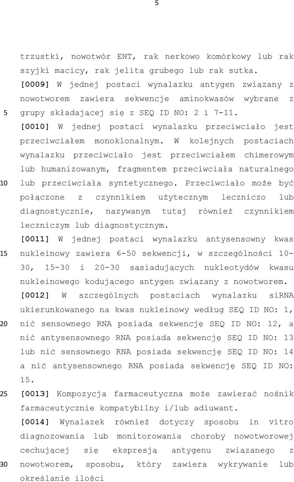 [00] W jednej postaci wynalazku przeciwciało jest przeciwciałem monoklonalnym.