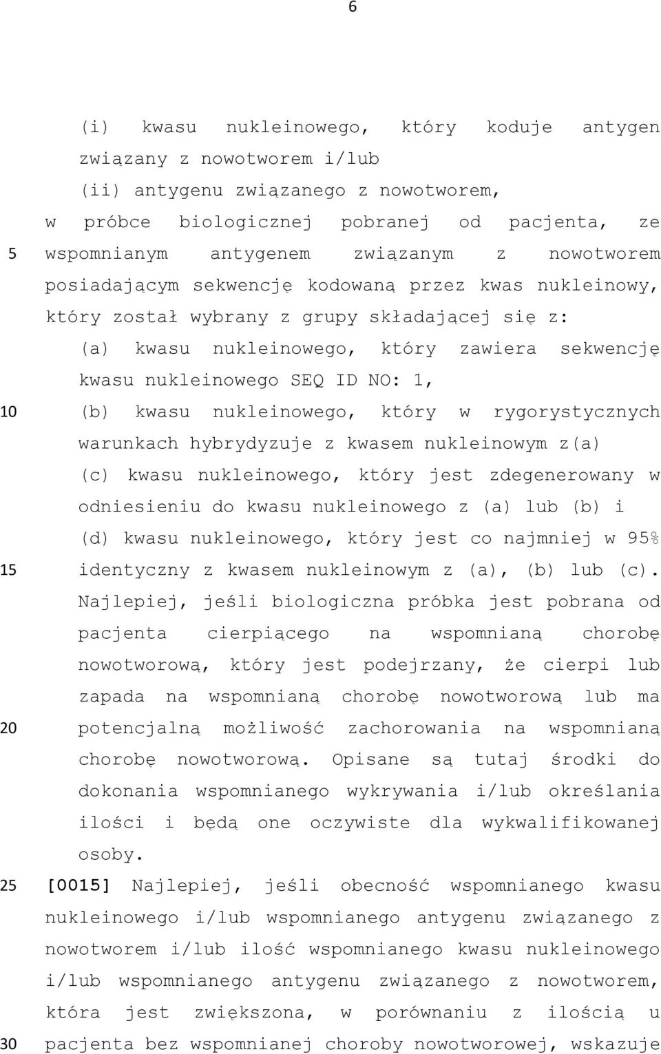 kwasu nukleinowego, który w rygorystycznych warunkach hybrydyzuje z kwasem nukleinowym z(a) (c) kwasu nukleinowego, który jest zdegenerowany w odniesieniu do kwasu nukleinowego z (a) lub (b) i (d)