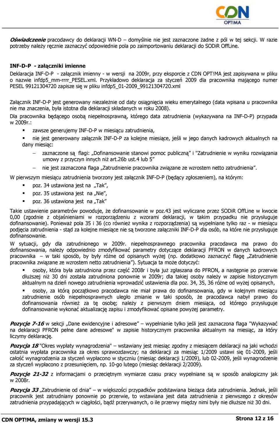 INF-D-P - załączniki imienne Deklaracja INF-D-P - załącznik imienny - w wersji na 2009r, przy eksporcie z CDN OPT!MA jest zapisywana w pliku o nazwie infdp5_mm-rrrr_pesel.xml.