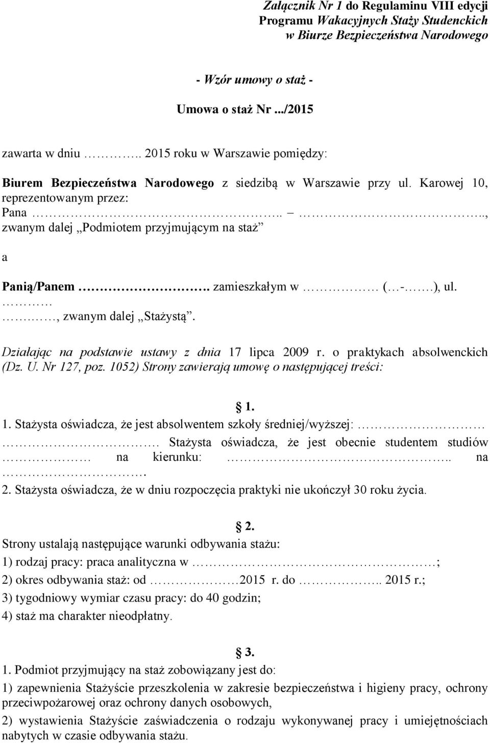 zamieszkałym w ( -.), ul.., zwanym dalej Stażystą. Działając na podstawie ustawy z dnia 17 lipca 2009 r. o praktykach absolwenckich (Dz. U. Nr 127, poz.