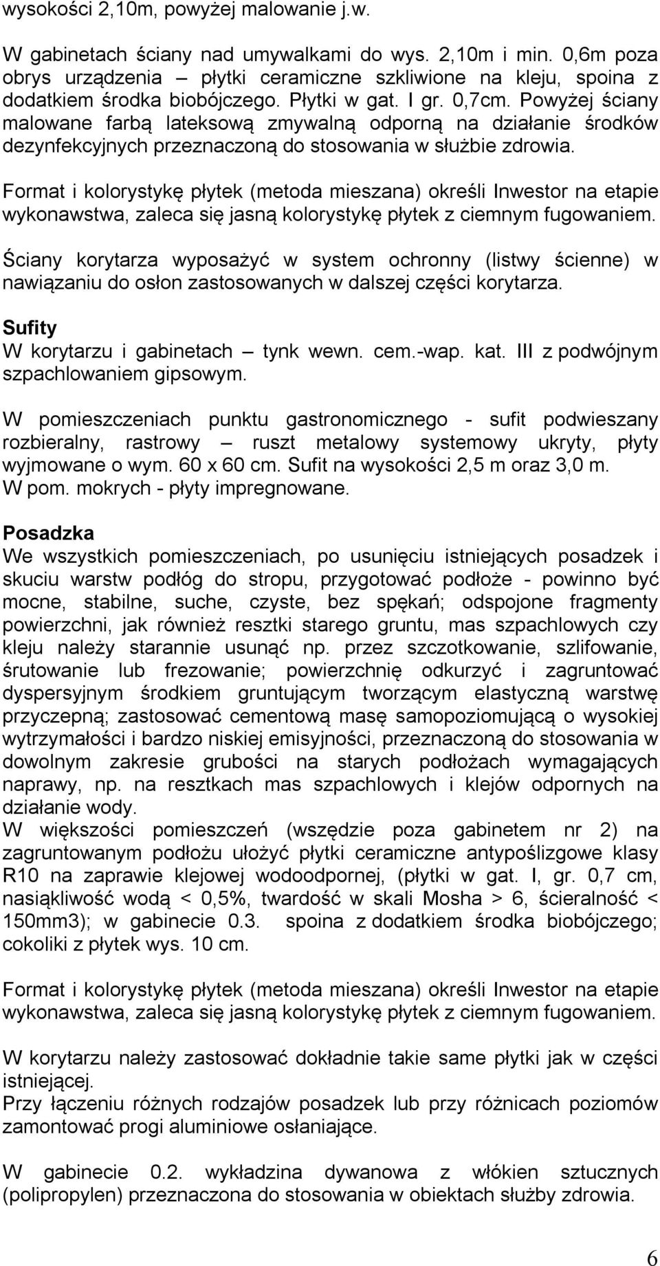 Format i kolorystykę płytek (metoda mieszana) określi Inwestor na etapie wykonawstwa, zaleca się jasną kolorystykę płytek z ciemnym fugowaniem.