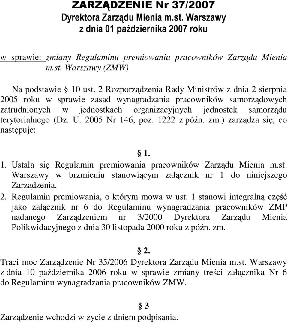 U. 2005 Nr 146, poz. 1222 z późn. zm.) zarządza się, co następuje: 1. 1. Ustala się Regulamin premiowania pracowników Zarządu Mienia m.st. Warszawy w brzmieniu stanowiącym załącznik nr 1 do niniejszego Zarządzenia.