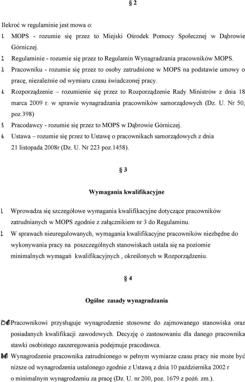 Pracowniku - rozumie się przez to osoby zatrudnione w MOPS na podstawie umowy o pracę, niezależnie od wymiaru czasu świadczonej pracy. 4.