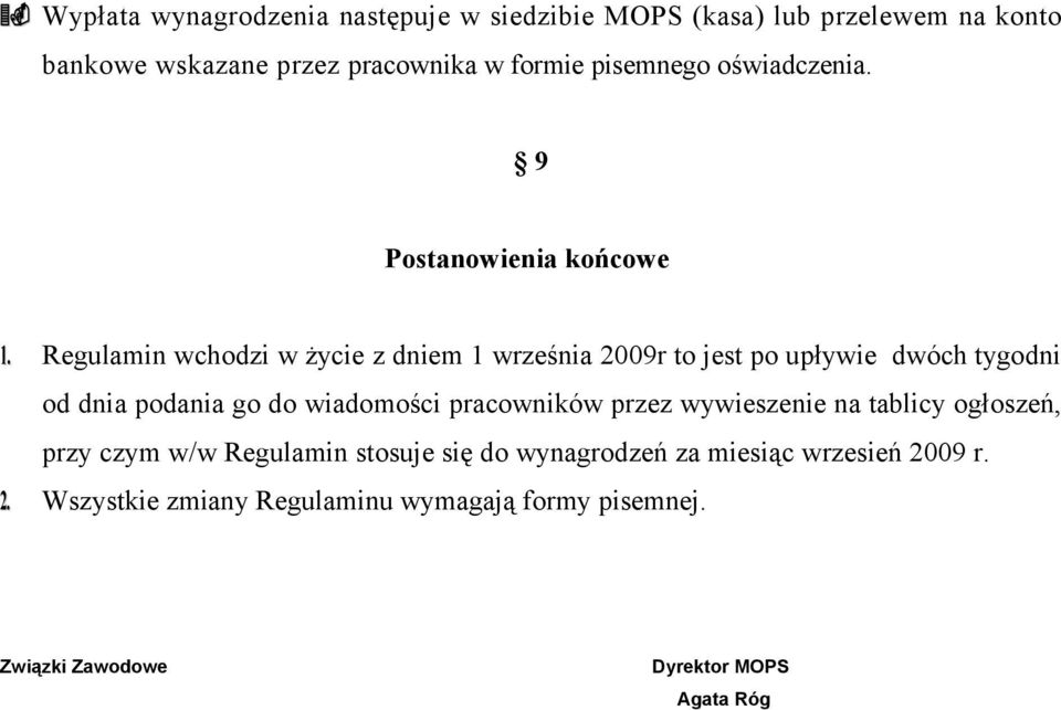 Regulamin wchodzi w życie z dniem 1 września 2009r to jest po upływie dwóch tygodni od dnia podania go do wiadomości pracowników