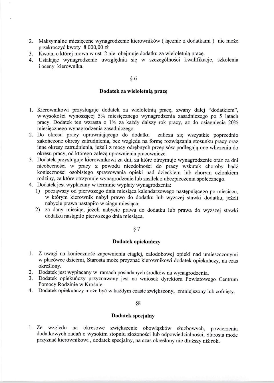 Kierownikowi przysługuje dodatek za wieloletnią pracę, zwany dalej "dodatkiem", w wysokości wynoszącej 5% miesięcznego wynagrodzenia zasadniczego po 5 latach pracy.