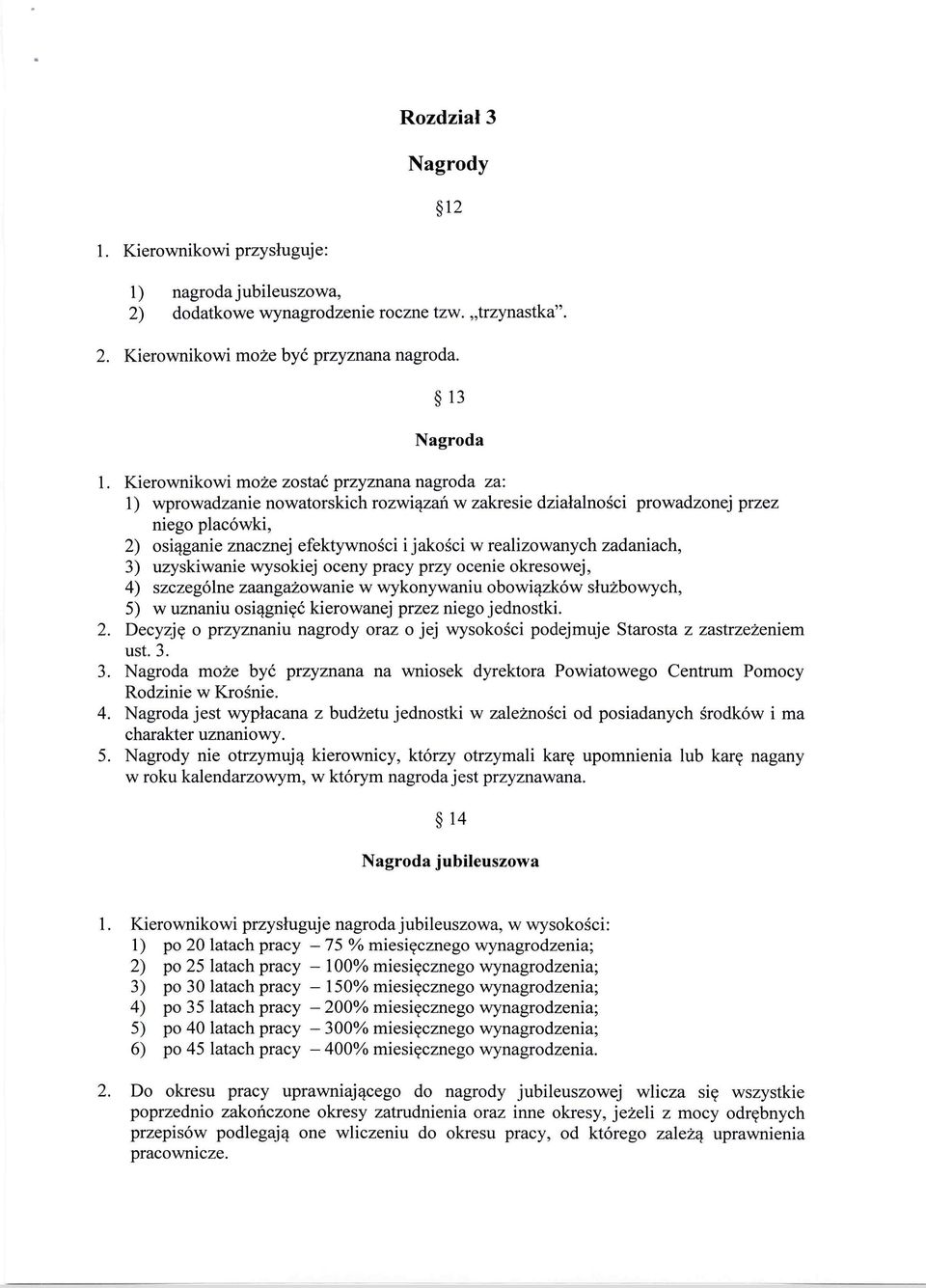 realizowanych zadaniach, 3) uzyskiwanie wysokiej oceny pracy przy ocenie okresowej, 4) szczególne zaangażowanie w wykonywaniu obowiązków służbowych, 5) w uznaniu osiągnięć kierowanej przez niego