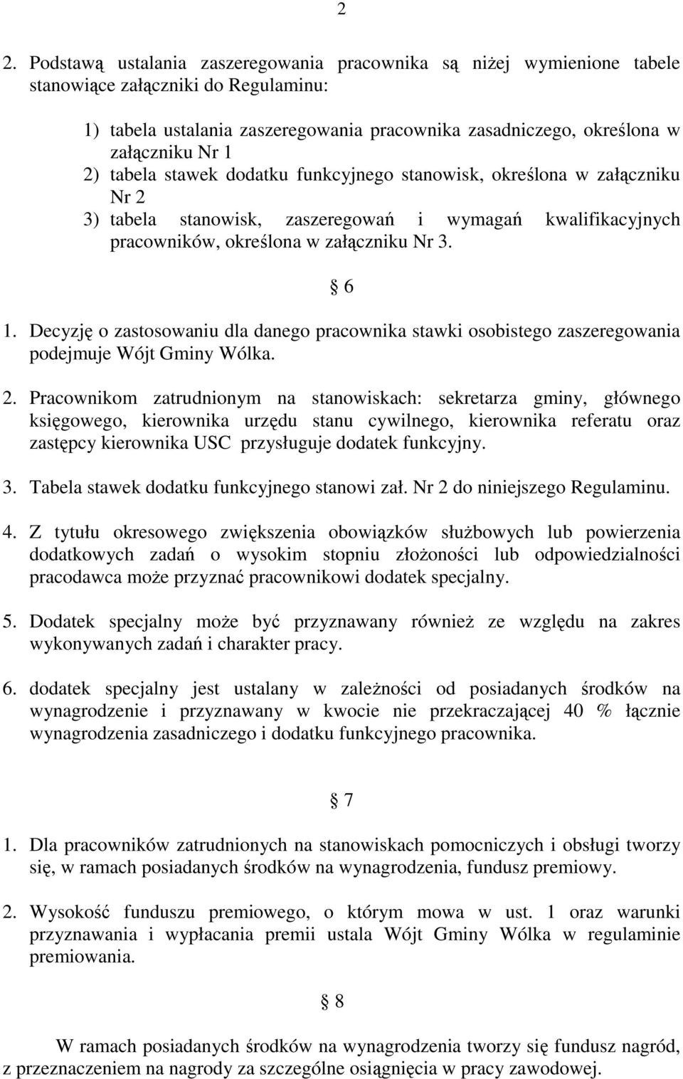 Decyzję o zastosowaniu dla danego pracownika stawki osobistego zaszeregowania podejmuje Wójt Gminy Wólka. 2.