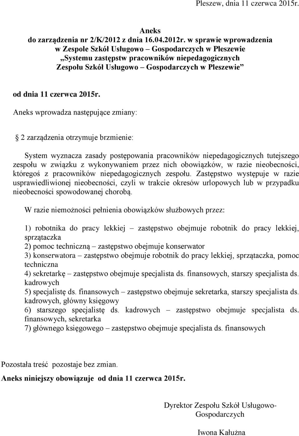 wprowadza następujące zmiany: 2 zarządzenia otrzymuje brzmienie: System wyznacza zasady postępowania pracowników niepedagogicznych tutejszego zespołu w związku z wykonywaniem przez nich obowiązków, w