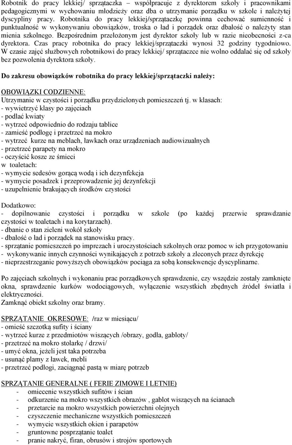 Bezpośrednim przełożonym jest dyrektor szkoły lub w razie nieobecności z-ca dyrektora. Czas pracy robotnika do pracy lekkiej/sprzątaczki wynosi 32 godziny tygodniowo.