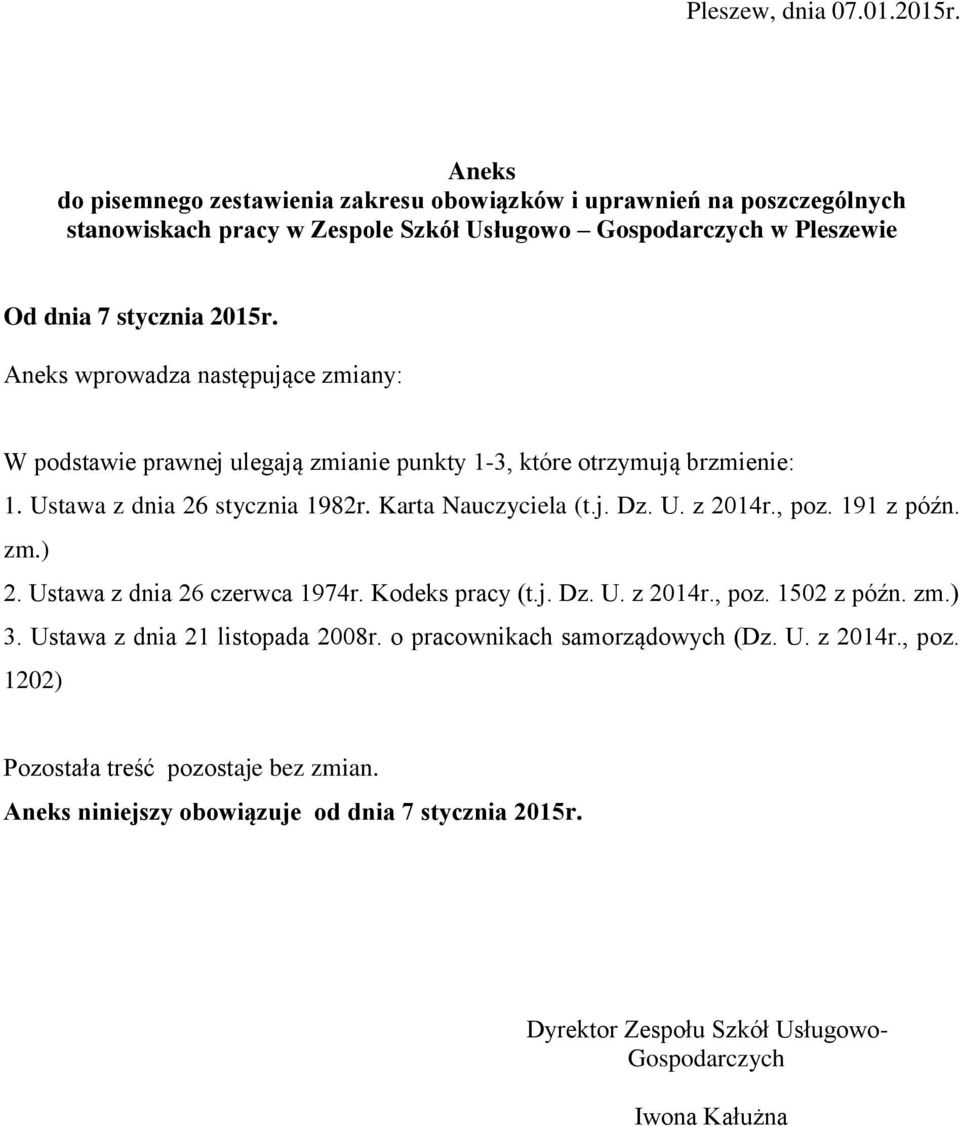 wprowadza następujące zmiany: W podstawie prawnej ulegają zmianie punkty 1-3, które otrzymują brzmienie: 1. Ustawa z dnia 26 stycznia 1982r. Karta Nauczyciela (t.j. Dz.