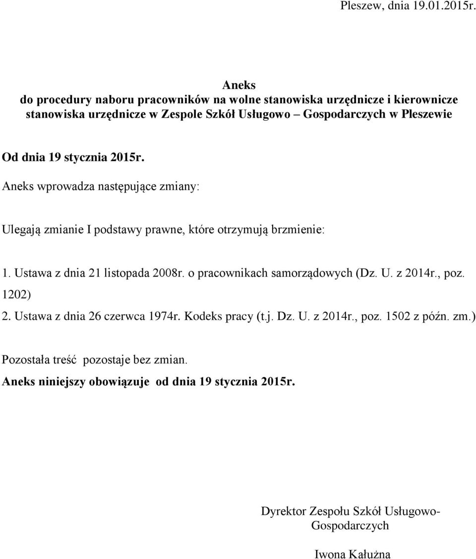 dnia 19 stycznia 2015r. wprowadza następujące zmiany: Ulegają zmianie I podstawy prawne, które otrzymują brzmienie: 1.