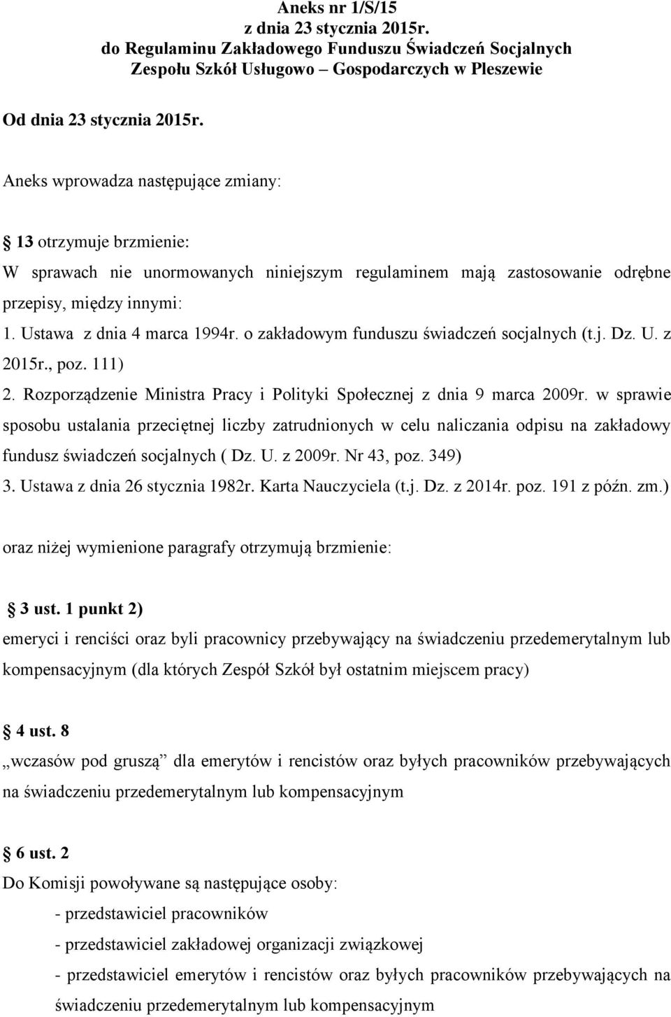 o zakładowym funduszu świadczeń socjalnych (t.j. Dz. U. z 2015r., poz. 111) 2. Rozporządzenie Ministra Pracy i Polityki Społecznej z dnia 9 marca 2009r.