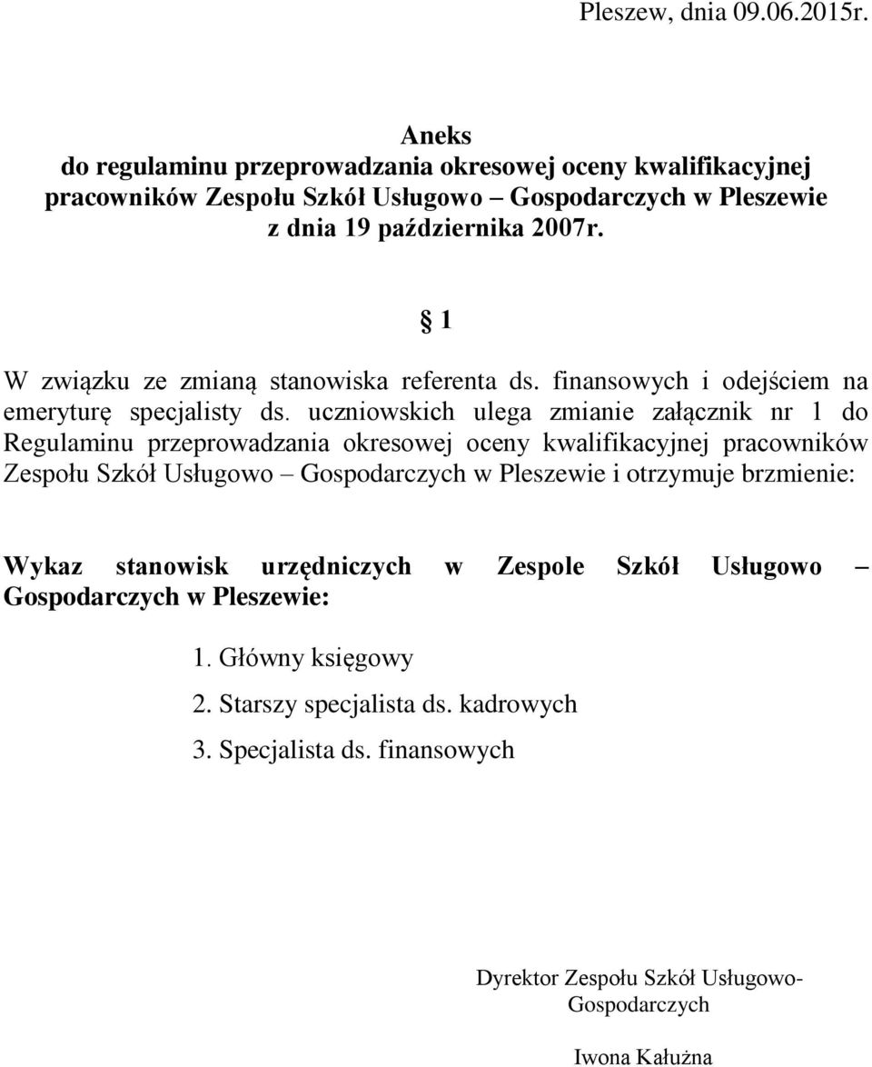 1 W związku ze zmianą stanowiska referenta ds. finansowych i odejściem na emeryturę specjalisty ds.