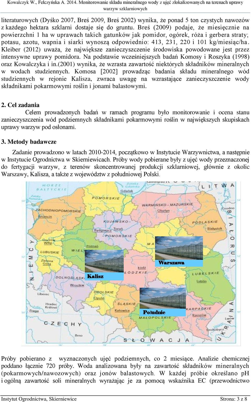 kg/miesiąc/ha. Kleiber (2012) uważa, że największe zanieczyszczenie środowiska powodowane jest przez intensywne uprawy pomidora.